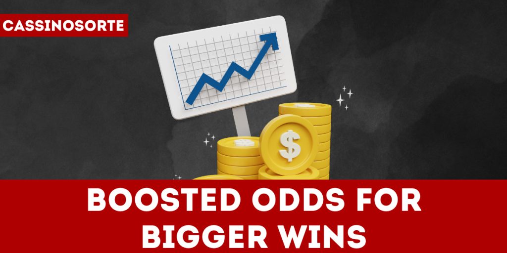 Boosted Odds for Bigger Wins